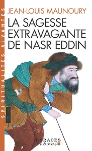 SPIRITUALITES VIVANTES POCHE - T251 - LA SAGESSE EXTRAVAGANTE DE NASR EDDIN (ESPACES LIBRES - SPIRIT