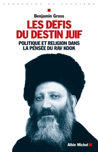 LES DEFIS DU DESTIN JUIF - POLITIQUE ET RELIGION DANS LA PENSEE DU RAV KOOK