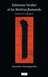 FABIENNE VERDIER ET LES MAITRES FLAMANDS - NOTES ET CARNETS