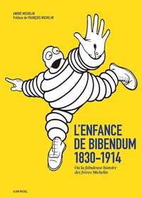 L'ENFANCE DE BIBENDUM - OU LA FABULEUSE HISTOIRE DES FRERES MICHELIN