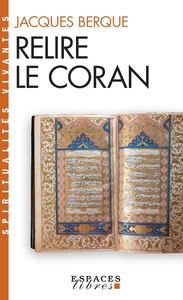 SPIRITUALITES VIVANTES POCHE - T262 - RELIRE LE CORAN (ESPACES LIBRES - SPIRITUALITES VIVANTES)