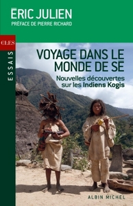 VOYAGE DANS LE MONDE DE SE - NOUVELLES REVELATIONS SUR LES INDIENS KOGIS