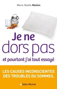 JE NE DORS PAS ET POURTANT J'AI TOUT ESSAYE - LES CAUSES INCONSCIENTES DES TROUBLES DU SOMMEIL