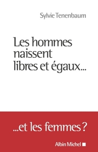 LES HOMMES NAISSENT LIBRES ET EGAUX... - ... ET LES FEMMES ?