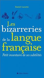 LES BIZARRERIES DE LA LANGUE FRANCAISE - PETIT INVENTAIRE DE SES SUBTILITES