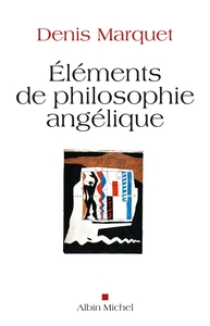 ELEMENTS DE PHILOSOPHIE ANGELIQUE - INTRODUCTION AU DEVENIR HUMAIN