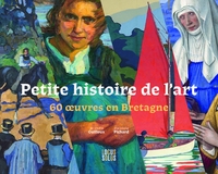 PETITE HISTOIRE DE L'ART - 60 UVRES EN BRETAGNE