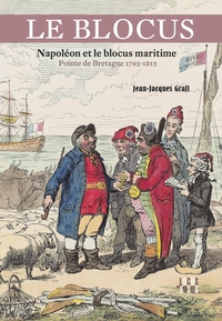 LE BLOCUS. NAPOLEON ET LE BLOCUS MARITIME - POINTE DE BRETAGNE 1793-1815