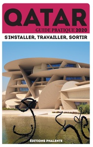 GUIDE PRATIQUE DU QATAR 2020 : S'INSTALLER, TRAVAILLER, SORTIR