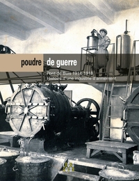 POUDRE DE GUERRE. PONT-DE-BUIS 1914-1918, HISTOIRE D'UNE INDUSTRIE D'ARMEMENT