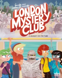 LONDON MYSTERY CLUB - BOOK 2 A MUMMY ON THE TUBE
