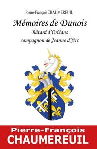 MEMOIRES DE DUNOIS, BATARD D'ORLEANS, COMPAGNON DE JEANNE D'ARC