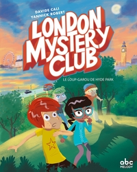 LONDON MYSTERY CLUB T1 - UN LOUP-GAROU A HYDE PARK