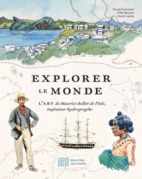 EXPLORER LE MONDE - L'ART DE MAURICE ROLLET DE L'ISLE, INGENIEUR HYDROGRAPHE