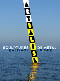 ARTS ET BALISES - BALISAGE EN MER ET SCULPTURES DE METAL
