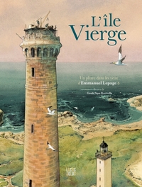 ILE VIERGE - UN PHARE DANS LES YEUX D'EMMANUEL LEPAGE