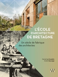 L'ECOLE D'ARCHITECTURE DE BRETAGNE - UN SIECLE DE FABRIQUE DES ARCHITECTES