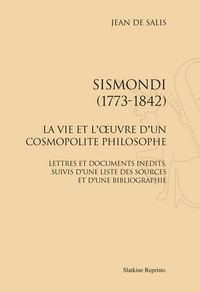 SISMONDI (1773-1842). LA VIE ET L'OEUVRE D'UN COSMOPOLITE PHILOSOPHE