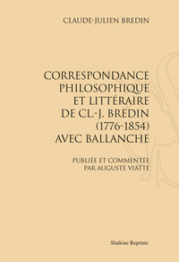 Correspondance philosophique et littéraire de C.L.-J. Bredin (1776-1854) avec Ballanche (1928)