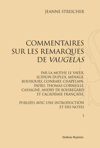 COMMENTAIRES SUR LES REMARQUES DE VAUGELAS PAR LA MOTHE LE VAYER, SCIPION DUPLEIX, MENAGE, BOUHOURS