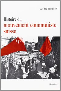 Histoire du mouvement communiste suisse T1 : du XIXe siècle à 1943