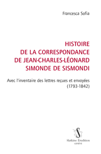 Histoire de la correspondance  de Jean-Charles-Léonard Simonde de Sismondi