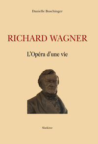 RICHARD WAGNER. L'OPERA D'UNE VIE