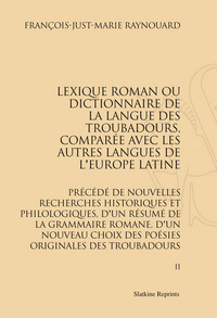 LEXIQUE ROMAN OU DICTIONNAIRE DE LA LANGUE DES TROUBADOURS. 6 VOLS