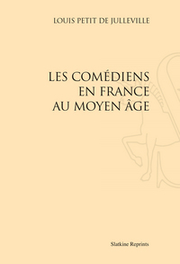 LES COMEDIENS EN FRANCE AU MOYEN AGE. (1885)