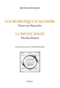 LE COURS D'ALCHIMIE PRATIQUE. NOTES SUR PARACELSE. LA DIVINE MAGIE. NICOLAS FLAMEL