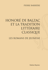 HONORE DE BALZAC ET LA TRADITION LITTERAIRE CLASSIQUE. LES ROMANS DE JEUNESSE. (1928)