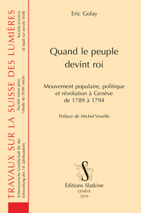 Quand le peuple devint roi - mouvement populaire, politique et révolution à Genève de 1789 à 1794