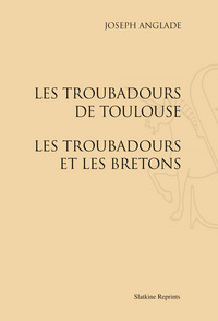 LES TROUBADOURS DE TOULOUSE. - LES TROUBADOURS ET LES BRETONS. (1928-1929).