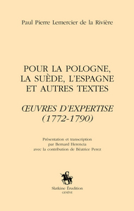 POUR LA POLOGNE, LA SUEDE, L'ESPAGNE ET AUTRES TEXTES. OEUVRES D'EXPERTISE (1772-1790)