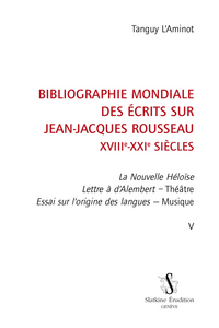 BIBLIOGRAPHIE MONDIALE DES ECRITS SUR JEAN-JACQUES ROUSSEAU. T5