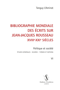 BIBLIOGRAPHIE MONDIALE DES ÉCRITS SUR JEAN-JACQUES ROUSSEAU. T 6