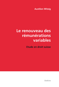 LE RENOUVEAU DES REMUNERATIONS VARIABLES. ETUDE EN DROIT SUISSE