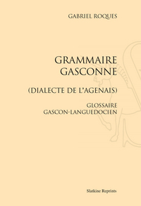 GRAMMAIRE GASCONNE. DIALECTE DE L'AGENAIS. GLOSSAIE GASCON-LANGUEDOCIEN. (1913)