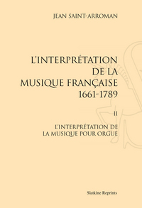 L'INTERPRETATION DE LA MUSIQUE FRANCAISE (1661-1789). II : L'INTERPRETATION DE LA MUSIQUE POUR ORGUE