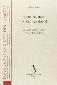 Jane Austen in Switzerland - a study of the early French translations