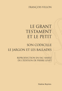 Le Grant testament et le petit Son codicille. Le jargon et les ballades (1489)