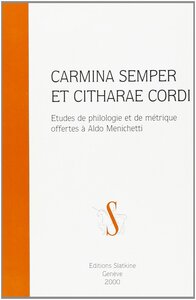 Carmina semper et citharae cordi - études de philologie et de métrique offertes à Aldo Menichetti