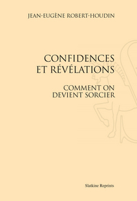 CONFIDENCES ET REVELATIONS. COMMENT ON DEVIENT SORCIER. (1868)