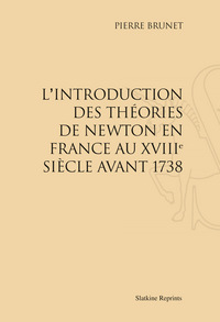 L'INTRODUCTION DES THEORIES DE NEWTON EN FRANCE AU XVIIIE SIECLE AVANT 1738 (1931).