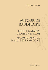 AUTOUR DE BAUDELAIRE. POULET-MALASSIS, L'EDITEUR ET L'AMI. (1931)