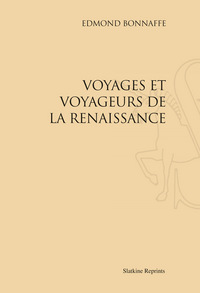 VOYAGES ET VOYAGEURS DE LA RENAISSANCE (1895).