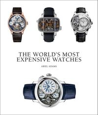 The World's Most Expensive Watches /anglais