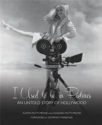 I USED TO BE IN PICTURES AN UNTOLD STORY OF HOLLYWOOD /ANGLAIS