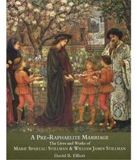 A Pre-Raphaelite Marriage: The Lives and Works of Marie Spartali Stillman and William James Stillman