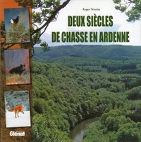 DEUX SIECLES DE CHASSE EN ARDENNES